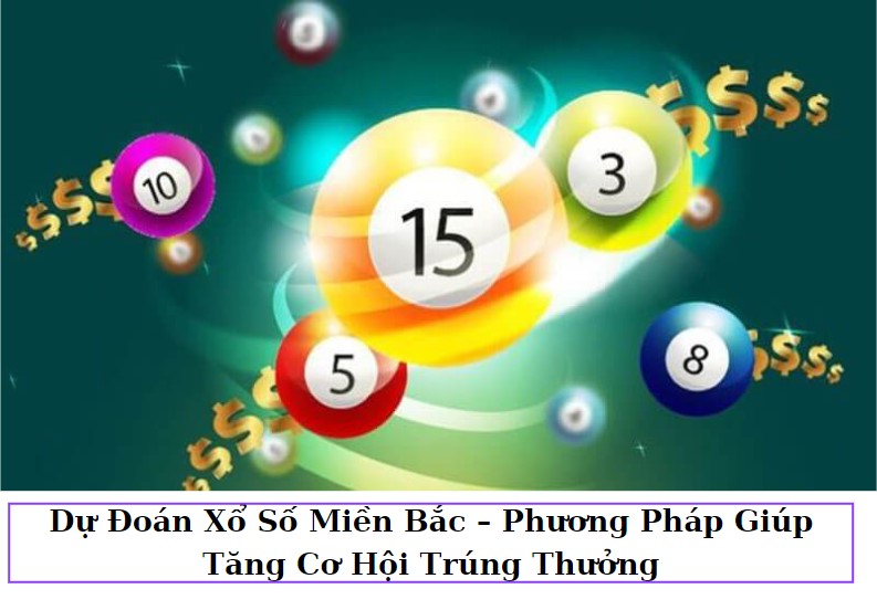 Dự Đoán Xổ Số Miền Bắc – Phương Pháp Giúp Tăng Cơ Hội Trúng Thưởng